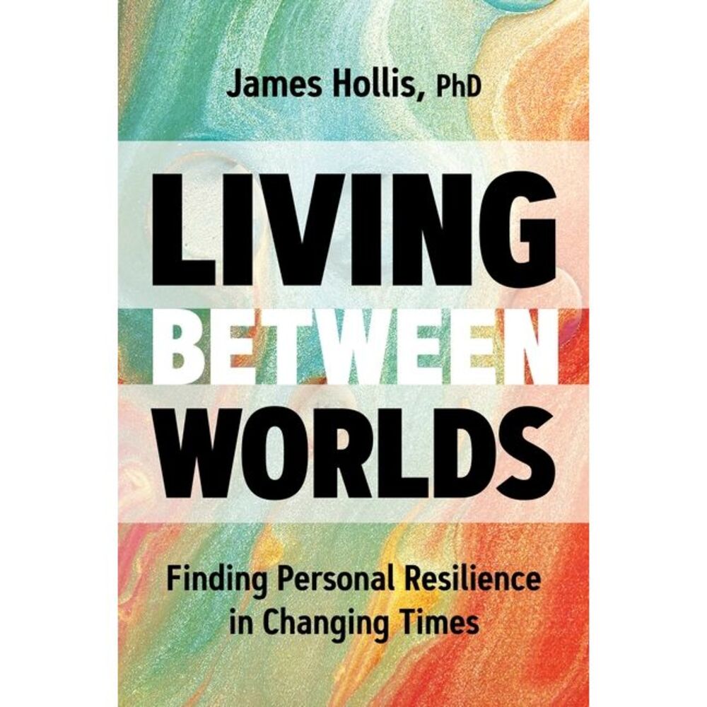 Living Between Worlds: Finding Personal Resilience in Changing Times -- Phd